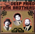 Deep Fried Funk Brothers Deep Fried Funk Brothers