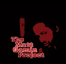 The Matt Gamin Project